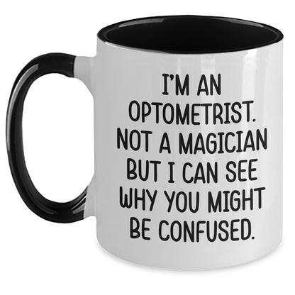 Funny Optometrist Gifts - I'm An Optometrist. Not A Magician But I Can See Why You Might Be Confused. - Two Tone Coffee Mug for Optometrist Graduation - The Buy Boom