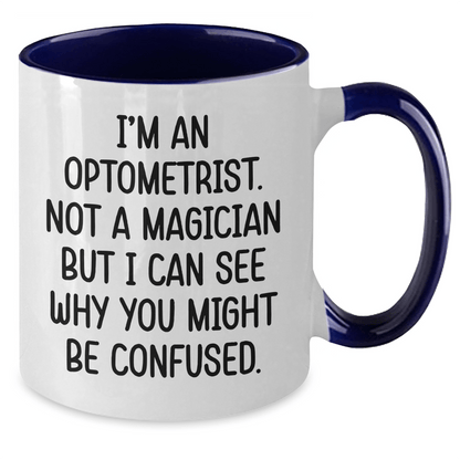Funny Optometrist Gifts - I'm An Optometrist. Not A Magician But I Can See Why You Might Be Confused. - Two Tone Coffee Mug for Optometrist Graduation - The Buy Boom