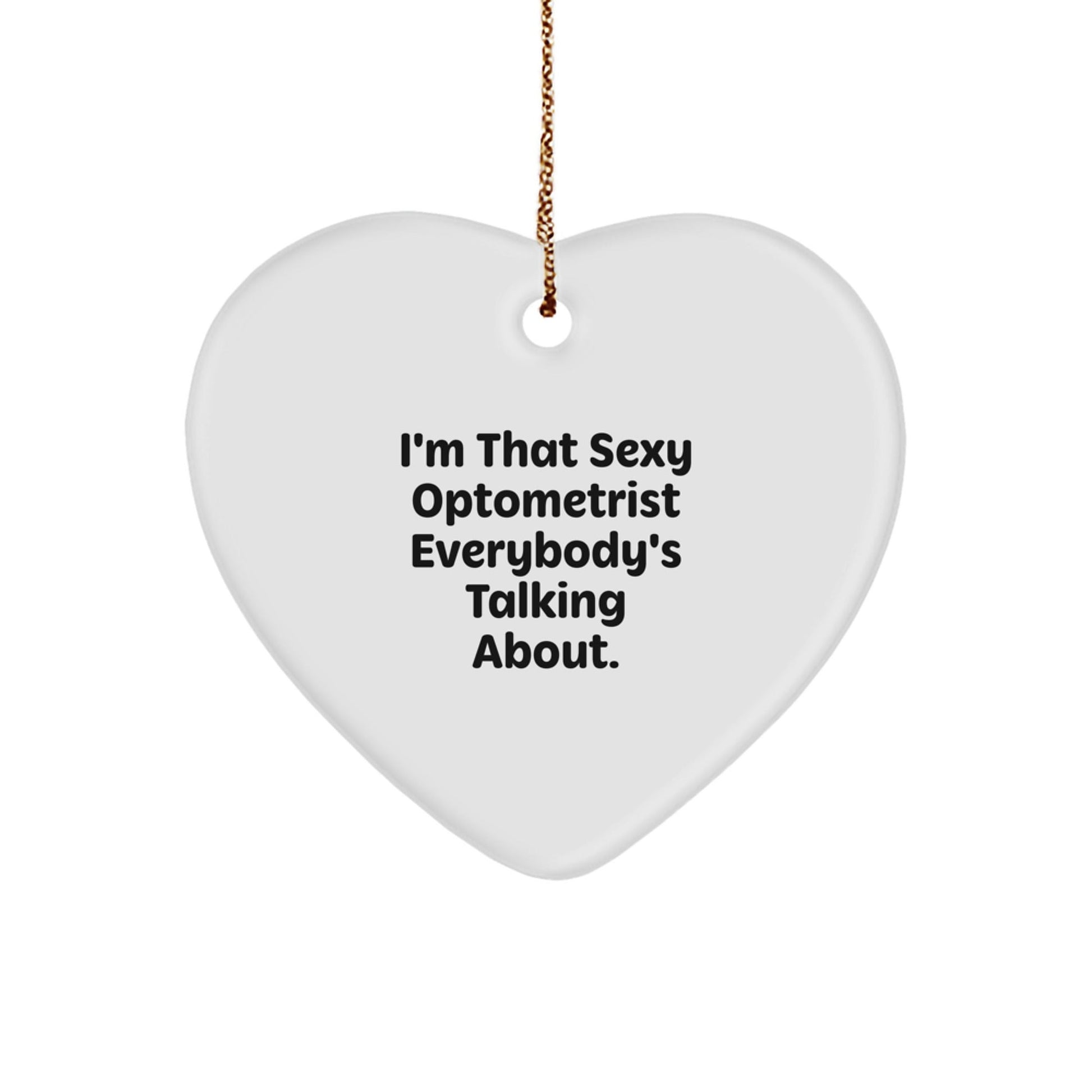 Funny Optometrist Heart Ornament Gifts from Friends for Christmas, I'm That Sexy Optometrist Everybody's Talking About, Unique Heart Shaped Decor - The Buy Boom