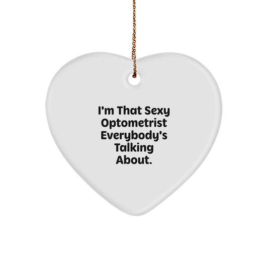 Funny Optometrist Heart Ornament Gifts from Friends for Christmas, I'm That Sexy Optometrist Everybody's Talking About, Unique Heart Shaped Decor - The Buy Boom
