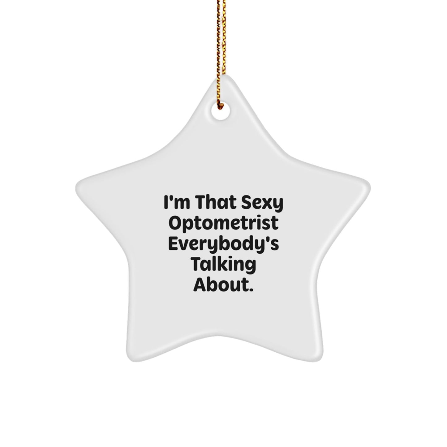 Funny Optometrist Star Ornament Gift from Friends and Family for Men and Women - 'I'm That Sexy Optometrist Everybody's Talking About.' - The Buy Boom