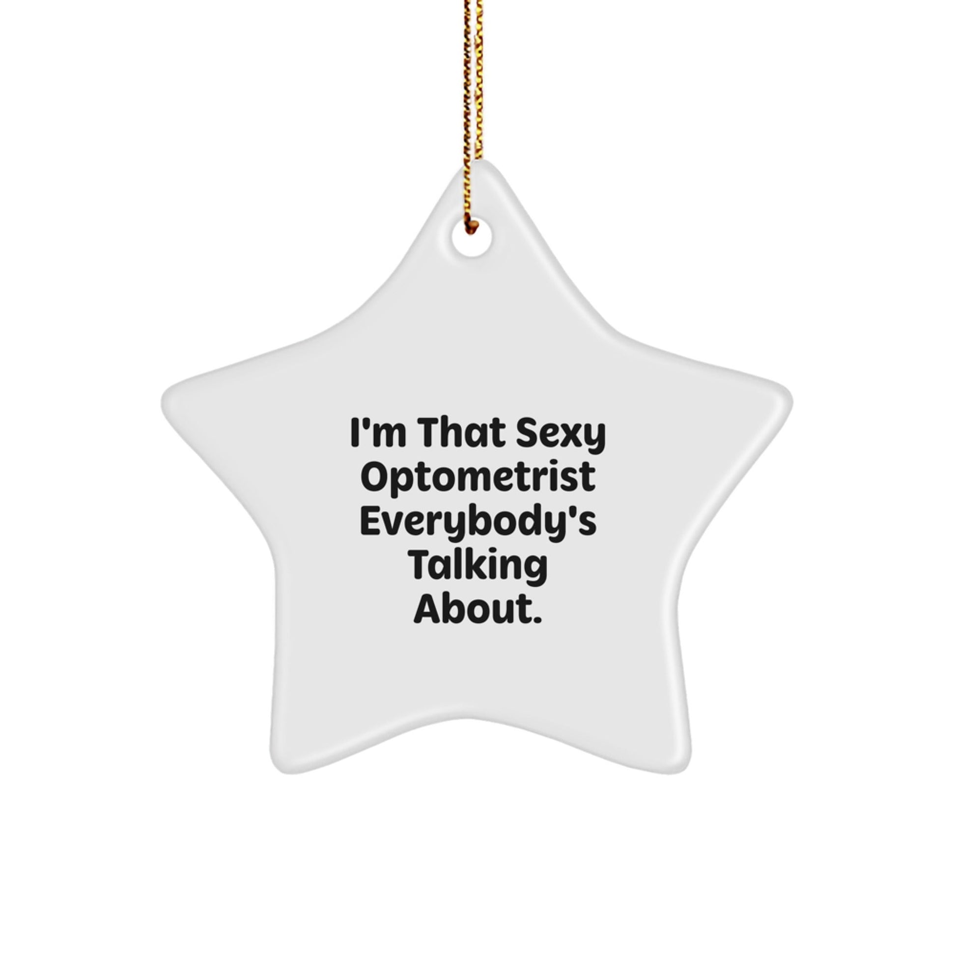 Funny Optometrist Star Ornament Gift from Friends and Family for Men and Women - 'I'm That Sexy Optometrist Everybody's Talking About.' - The Buy Boom
