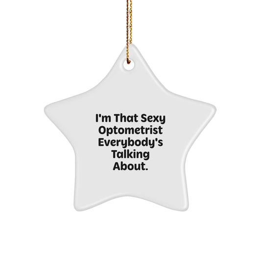 Funny Optometrist Star Ornament Gift from Friends and Family for Men and Women - 'I'm That Sexy Optometrist Everybody's Talking About.' - The Buy Boom