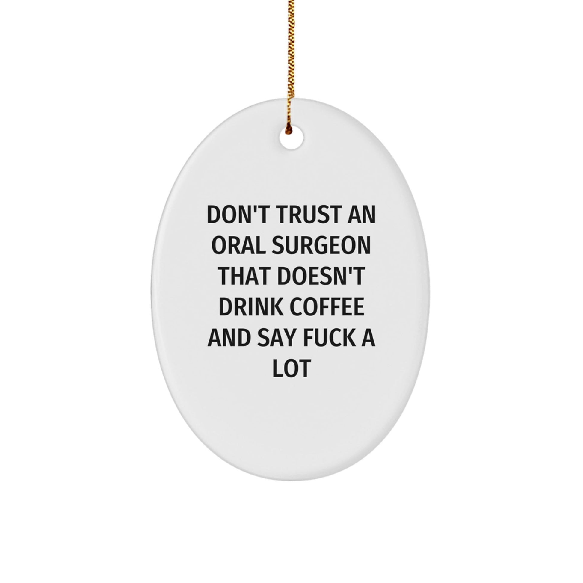Funny Oral Surgeon Christmas Unique Gifts - Oval Ornament for Men, Unique Gifts from Friends to Oral Surgeon, Funny Quote for Oral Surgeon - The Buy Boom