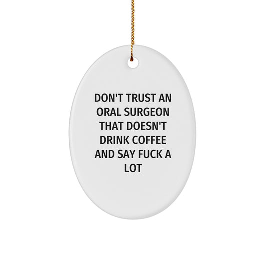 Funny Oral Surgeon Christmas Unique Gifts - Oval Ornament for Men, Unique Gifts from Friends to Oral Surgeon, Funny Quote for Oral Surgeon - The Buy Boom