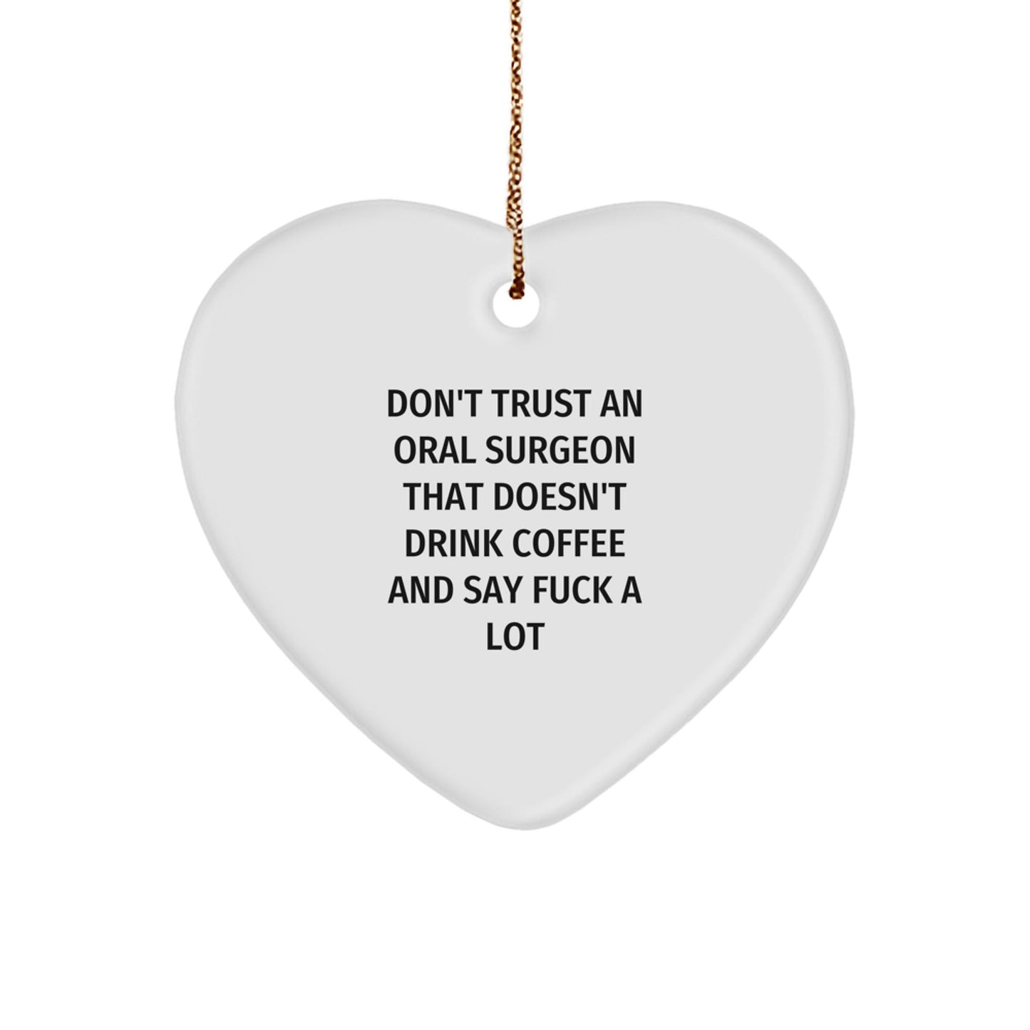 Funny Oral Surgeon Gift from Friends, Heart Ornament for Men, Christmas Unique Gifts for Oral Surgeon, Don't Trust An Oral Surgeon That Doesn't Drink Coffee - The Buy Boom