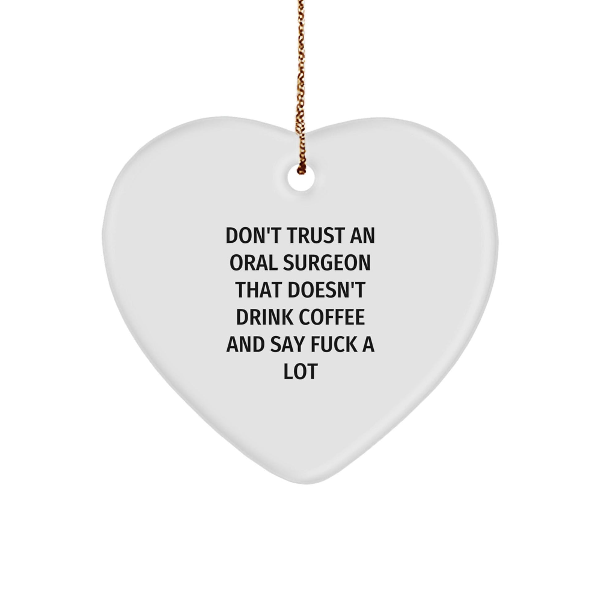 Funny Oral Surgeon Gift from Friends, Heart Ornament for Men, Christmas Unique Gifts for Oral Surgeon, Don't Trust An Oral Surgeon That Doesn't Drink Coffee - The Buy Boom