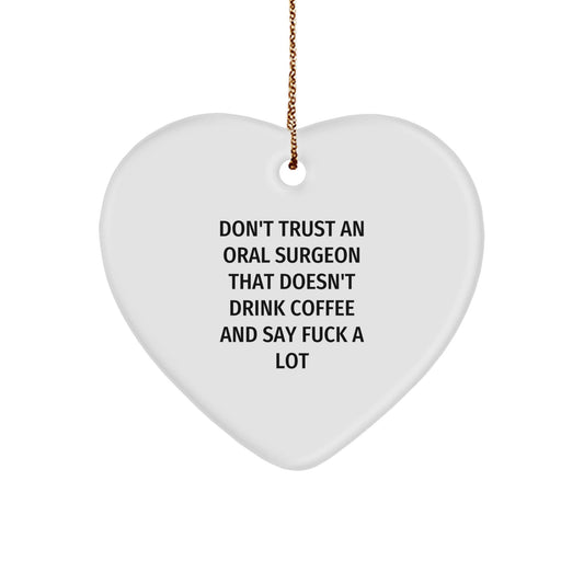 Funny Oral Surgeon Gift from Friends, Heart Ornament for Men, Christmas Unique Gifts for Oral Surgeon, Don't Trust An Oral Surgeon That Doesn't Drink Coffee - The Buy Boom