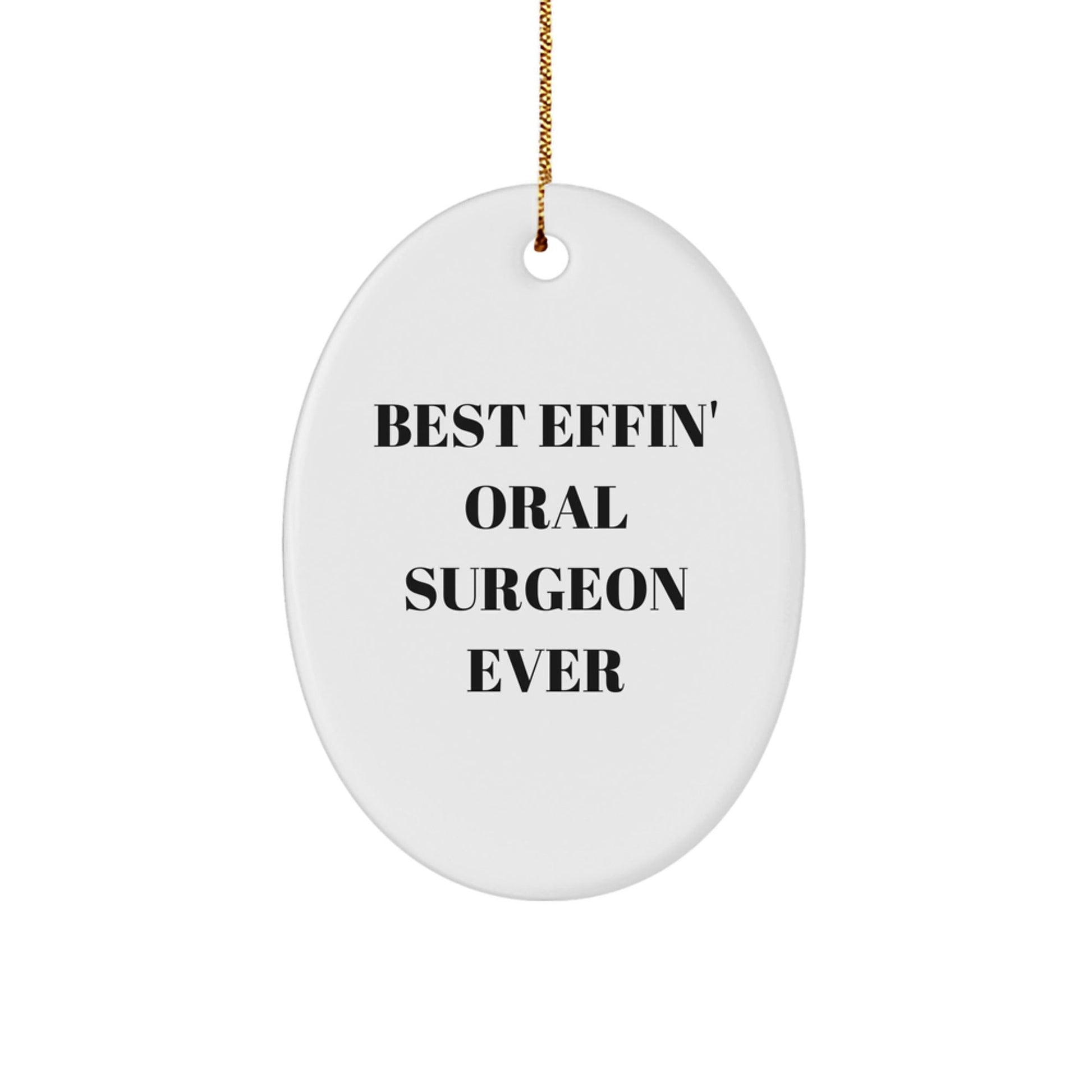 Funny Oral Surgeon Gifts for Christmas, Oval Ornament from Friends, Best 'Effin' Oral Surgeon Ever Quote, Decorative White Oval Shaped MDF Gift - The Buy Boom