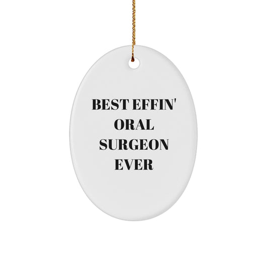 Funny Oral Surgeon Gifts for Christmas, Oval Ornament from Friends, Best 'Effin' Oral Surgeon Ever Quote, Decorative White Oval Shaped MDF Gift - The Buy Boom