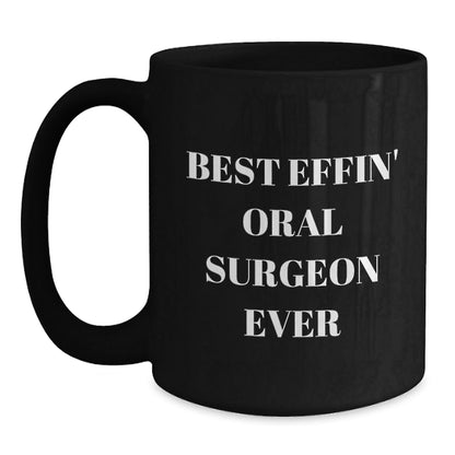 Funny Oral Surgeon Gifts for Men, Unique Black Coffee Mug with 'Best Effin' Oral Surgeon Ever' Quote, Christmas Unique Gifts from Friends, Family, or Coworkers - The Buy Boom