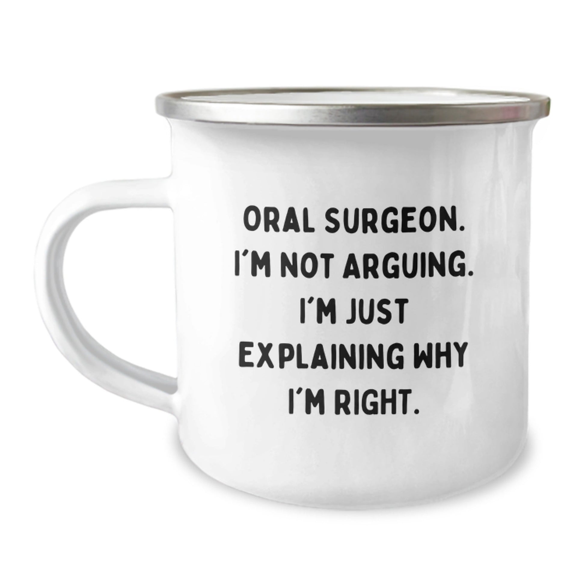 Funny Oral Surgeon Gifts from Friends for Christmas - Camping Mug with Quote 'I'm Not Arguing. I'm Just Explaining Why I'm Right.' - The Buy Boom
