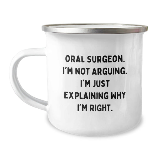 Funny Oral Surgeon Gifts from Friends for Christmas - Camping Mug with Quote 'I'm Not Arguing. I'm Just Explaining Why I'm Right.' - The Buy Boom
