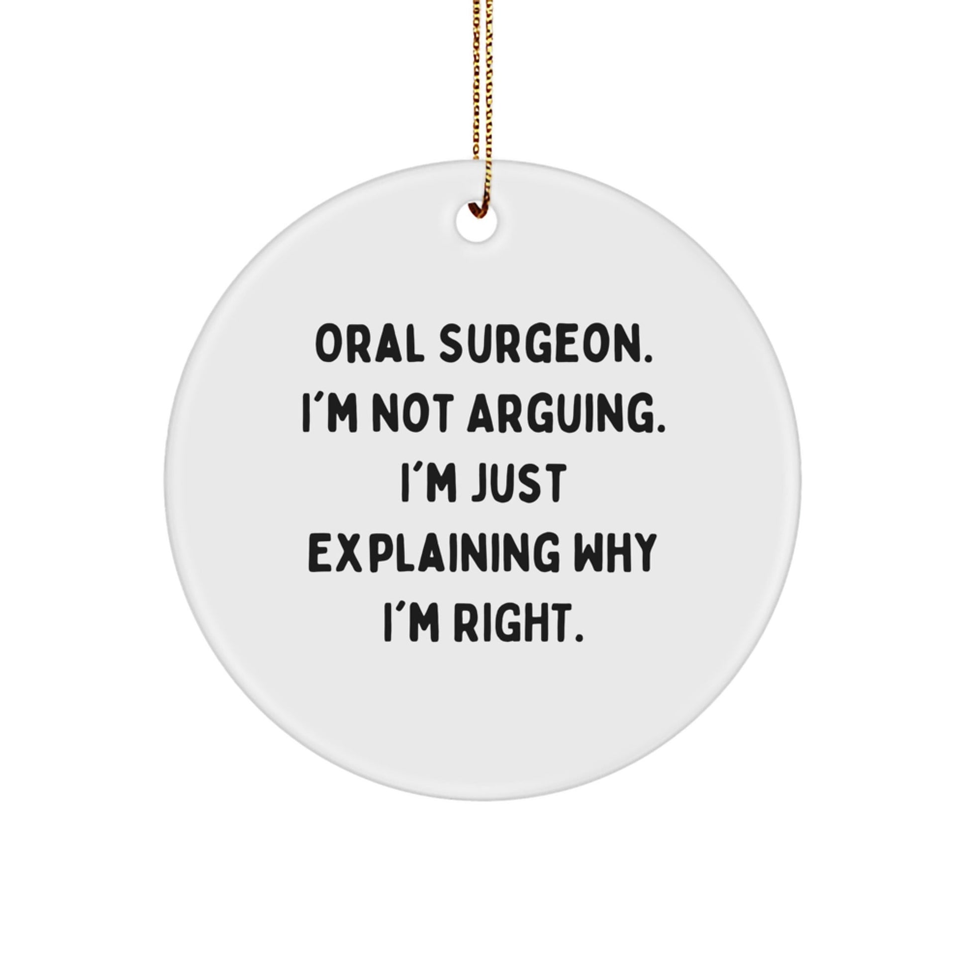 Funny Oral Surgeon Gifts from Friends for Men, Women, Coworkers, Family, Unique Christmas Ornaments Circle Shape, 'I'm Not Arguing I'm Just Explaining Why I'm Right' Sublimation Print - The Buy Boom