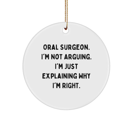 Funny Oral Surgeon Gifts from Friends for Men, Women, Coworkers, Family, Unique Christmas Ornaments Circle Shape, 'I'm Not Arguing I'm Just Explaining Why I'm Right' Sublimation Print - The Buy Boom