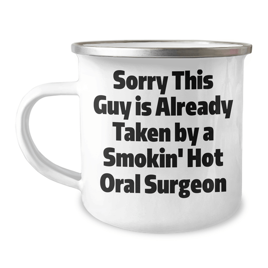 Funny Oral Surgeon Gifts from Men - Sorry This Guy Is Already Taken By A Smokin' Hot Oral Surgeon Camping Mug for Father's Day - The Buy Boom