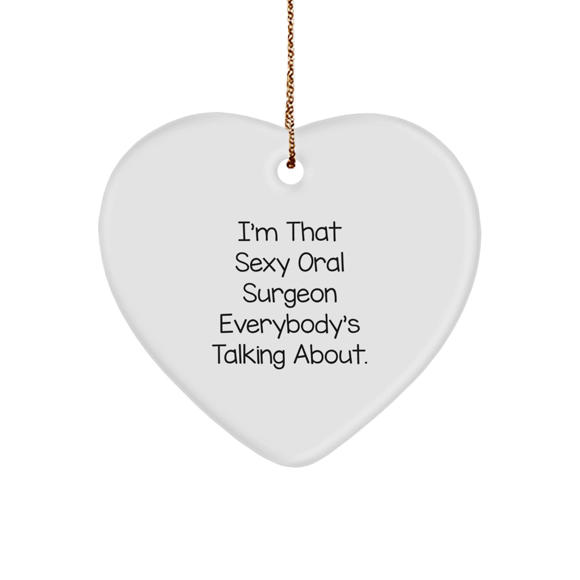 Funny Oral Surgeon Gifts, Heart Ornament Quote, 'I'm That Sexy Oral Surgeon Everybody's Talking About', Gifts from Men to Oral Surgeon Friends, Perfect for Christmas Unique Gifts - The Buy Boom