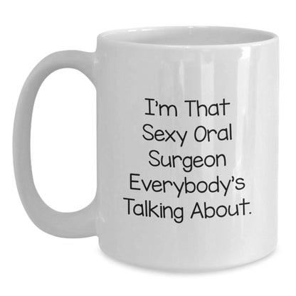 Funny Oral Surgeon Gifts, I'm That Sexy Oral Surgeon Everybody's Talking About, White Coffee Mug, Birthday Unique Gifts from Men, Gifts for Oral Surgeon Friends - The Buy Boom