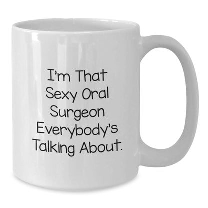 Funny Oral Surgeon Gifts, I'm That Sexy Oral Surgeon Everybody's Talking About, White Coffee Mug, Birthday Unique Gifts from Men, Gifts for Oral Surgeon Friends - The Buy Boom