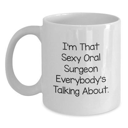 Funny Oral Surgeon Gifts, I'm That Sexy Oral Surgeon Everybody's Talking About, White Coffee Mug, Birthday Unique Gifts from Men, Gifts for Oral Surgeon Friends - The Buy Boom