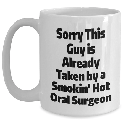 Funny Oral Surgeon Gifts White Coffee Mug, Sorry This Guy Is Already Taken, Unique Father's Day Presents for Him, Gifts from Men, Gifts for Oral Surgeon - The Buy Boom