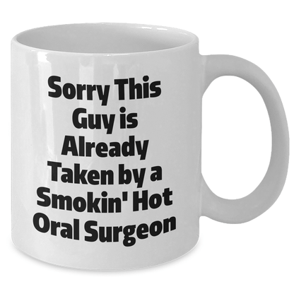 Funny Oral Surgeon Gifts White Coffee Mug, Sorry This Guy Is Already Taken, Unique Father's Day Presents for Him, Gifts from Men, Gifts for Oral Surgeon - The Buy Boom