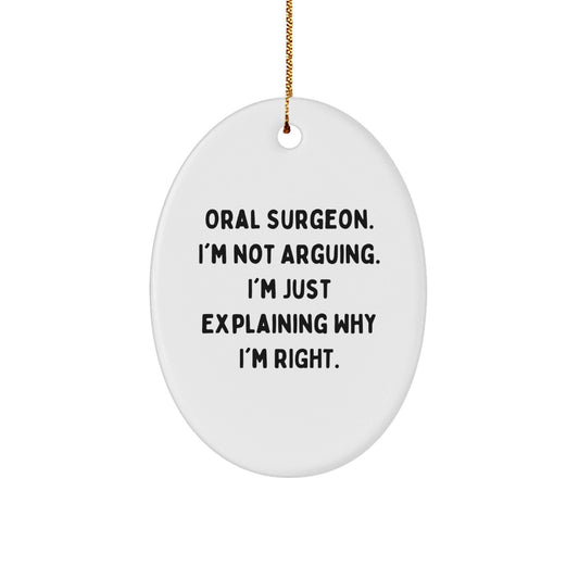Funny Oral Surgeon Oval Ornament Gifts from Friends for Men, Women, Coworkers - 'I'm Not Arguing. I'm Just Explaining Why I'm Right.' - The Buy Boom