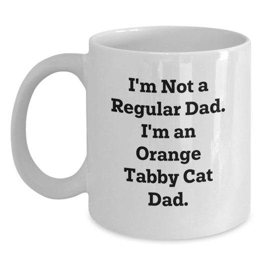 Funny Orange Tabby Cat Dad Gifts for Friends from Mom, Unique Birthday White Coffee Mug, I'm Not A Regular Dad. I'm An Orange Tabby Cat Dad. - The Buy Boom