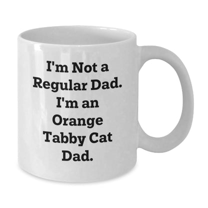 Funny Orange Tabby Cat Dad Gifts for Friends from Mom, Unique Birthday White Coffee Mug, I'm Not A Regular Dad. I'm An Orange Tabby Cat Dad. - The Buy Boom