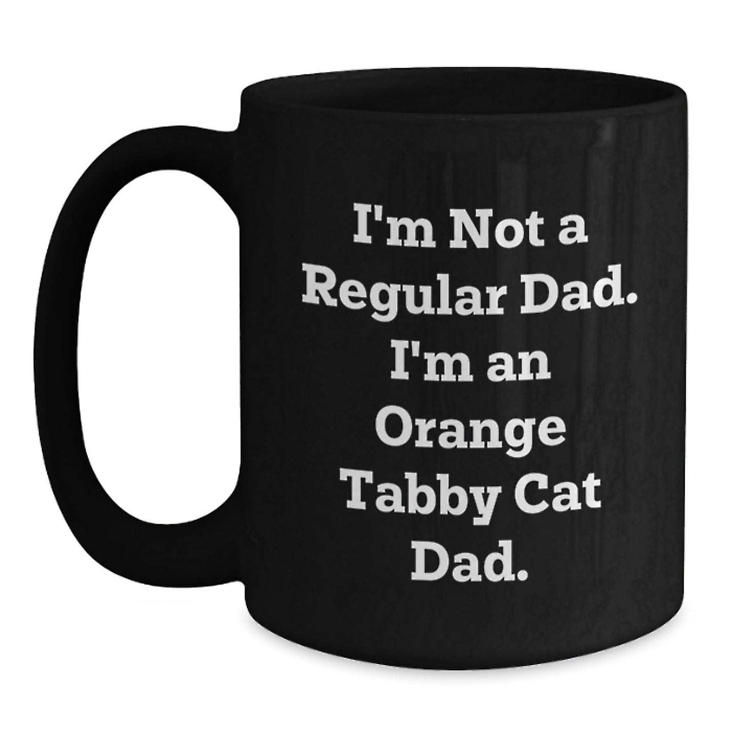 Funny Orange Tabby Cat Dad Gifts from Men to Friends - I'm Not A Regular Dad. I'm An Orange Tabby Cat Dad. Black Coffee Mug for Birthday - The Buy Boom