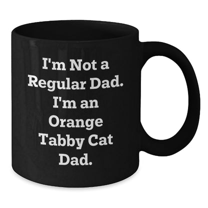 Funny Orange Tabby Cat Dad Gifts from Men to Friends - I'm Not A Regular Dad. I'm An Orange Tabby Cat Dad. Black Coffee Mug for Birthday - The Buy Boom