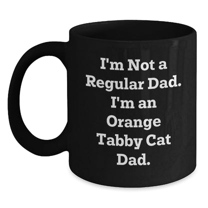 Funny Orange Tabby Cat Dad Gifts from Men to Friends - I'm Not A Regular Dad. I'm An Orange Tabby Cat Dad. Black Coffee Mug for Birthday - The Buy Boom