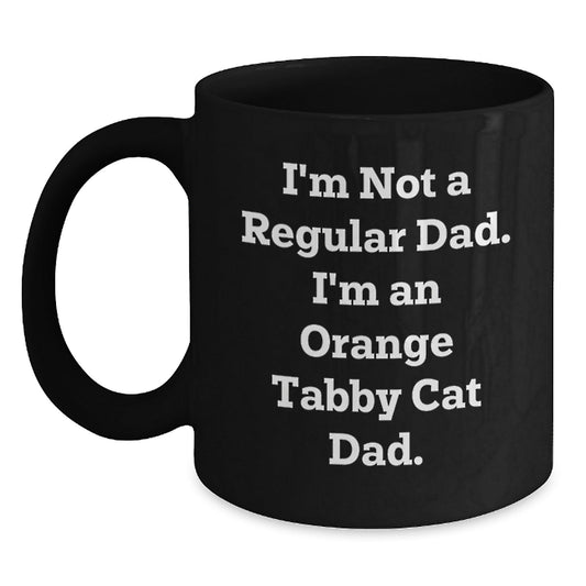 Funny Orange Tabby Cat Dad Gifts from Men to Friends - I'm Not A Regular Dad. I'm An Orange Tabby Cat Dad. Black Coffee Mug for Birthday - The Buy Boom