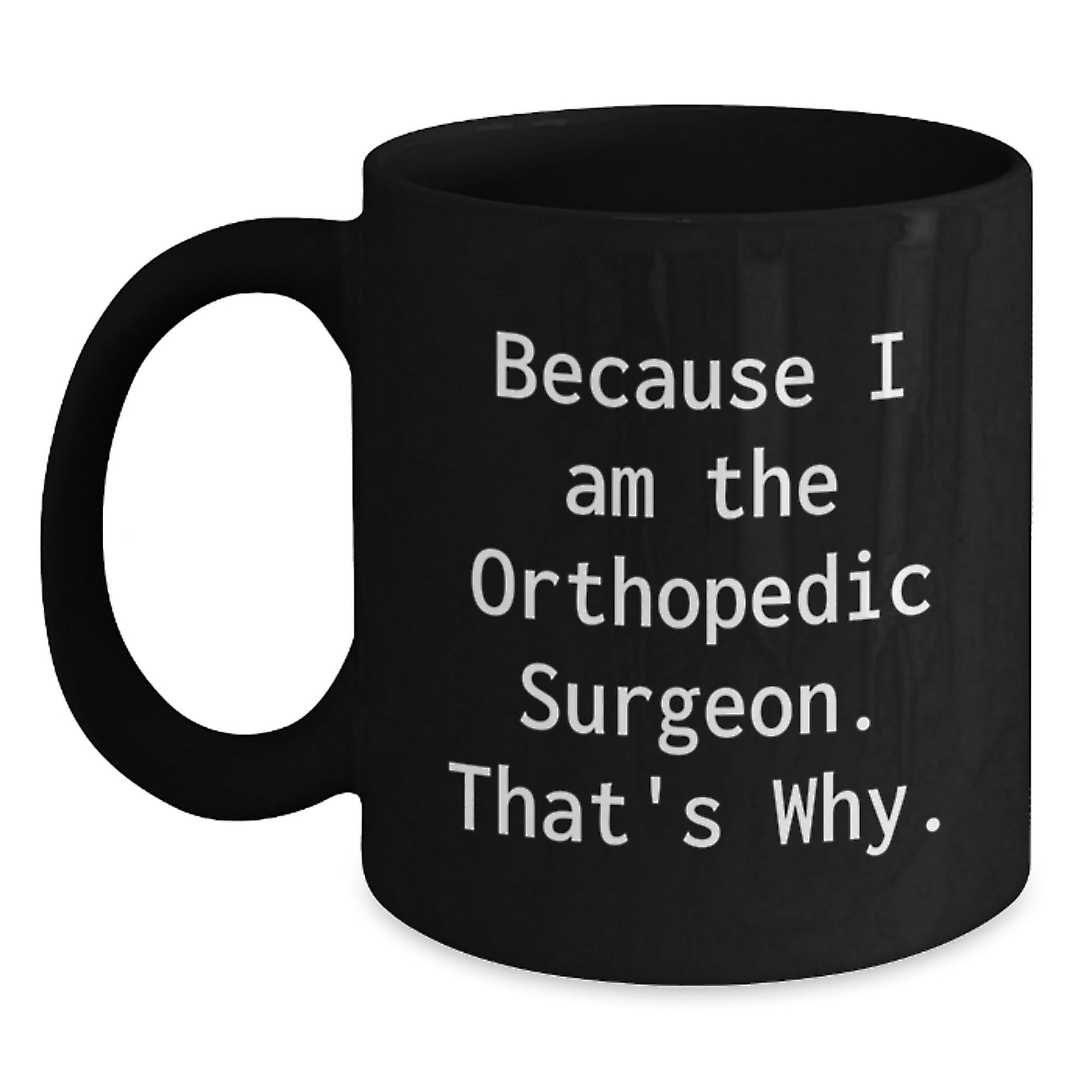 Funny Orthopedic Surgeon Black Coffee Mugs Gifts from Men to Orthopedic Surgeon Friends Christmas Unique Ideas - The Buy Boom