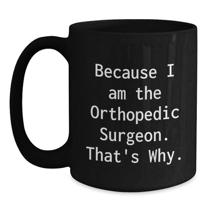 Funny Orthopedic Surgeon Black Coffee Mugs Gifts from Men to Orthopedic Surgeon Friends Christmas Unique Ideas - The Buy Boom