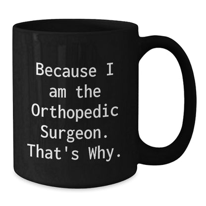 Funny Orthopedic Surgeon Black Coffee Mugs Gifts from Men to Orthopedic Surgeon Friends Christmas Unique Ideas - The Buy Boom
