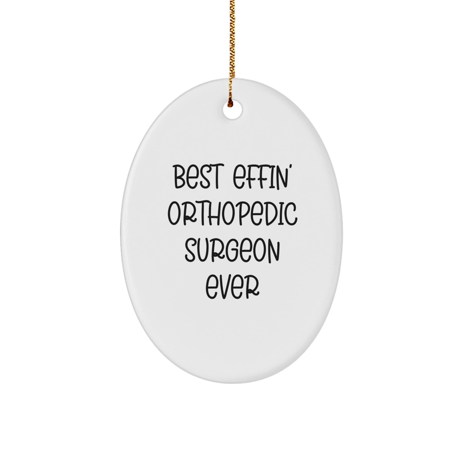 Funny Orthopedic Surgeon Gifts for Him - Unique Oval Ornament Best Effin' Orthopedic Surgeon Ever Christmas Unique Gift - The Buy Boom