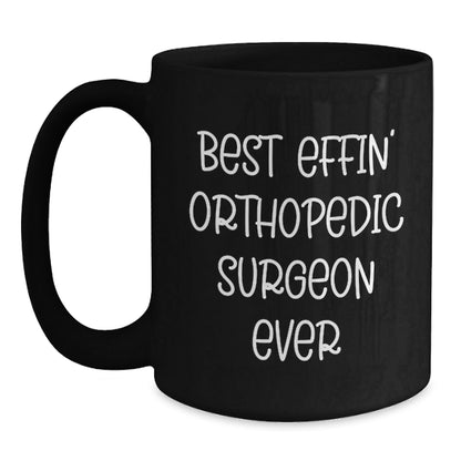 Funny Orthopedic Surgeon Gifts for Men - Best Effin' Black Coffee Mug - The Buy Boom