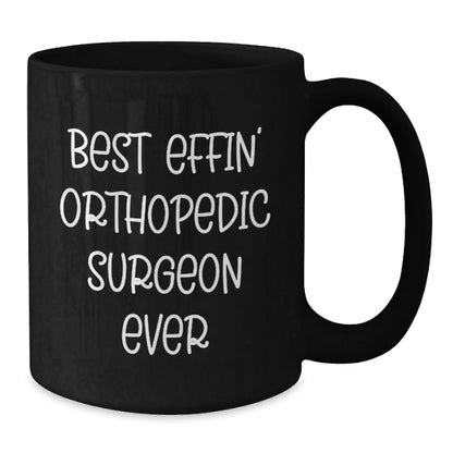 Funny Orthopedic Surgeon Gifts for Men - Best Effin' Black Coffee Mug - The Buy Boom