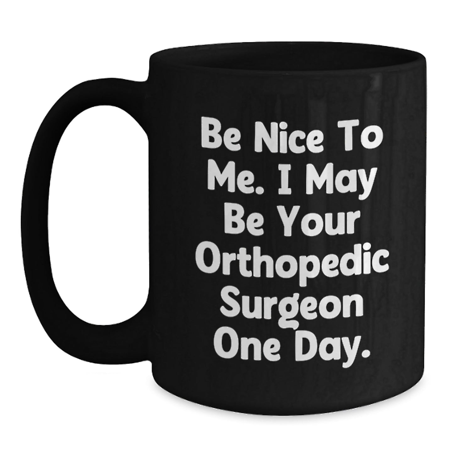 Funny Orthopedic Surgeon Gifts for Men from Friends, Be Nice to Me I May Be Your Orthopedic Surgeon One Day Black Coffee Mug, Graduation Unique Gifts, Orthopedic Surgeon Appreciation - The Buy Boom