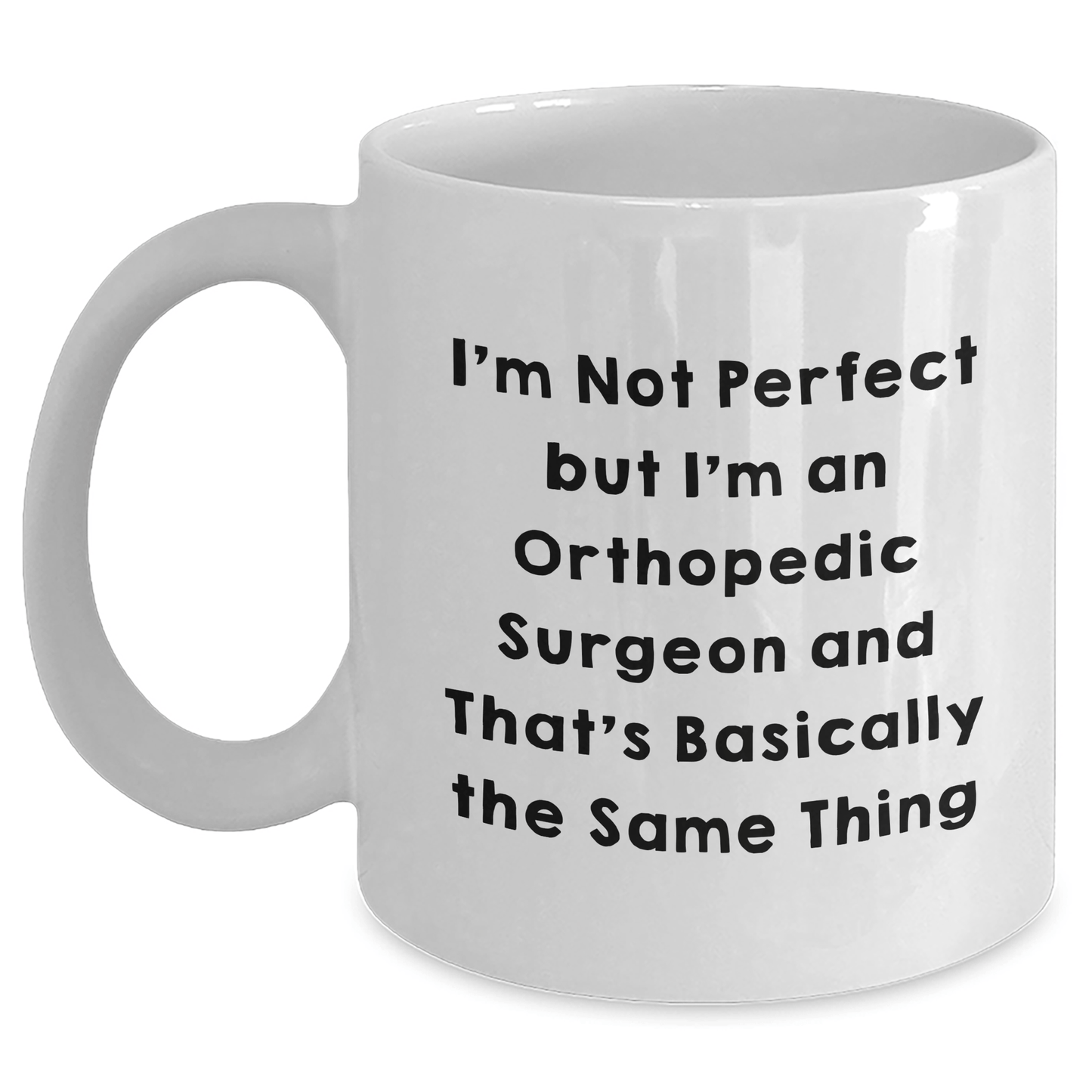 Funny Orthopedic Surgeon Gifts for Men - I'm Not Perfect But I'm An Orthopedic Surgeon And That's Basically The Same Thing, White Coffee Mug for Father's Day from Friends - The Buy Boom