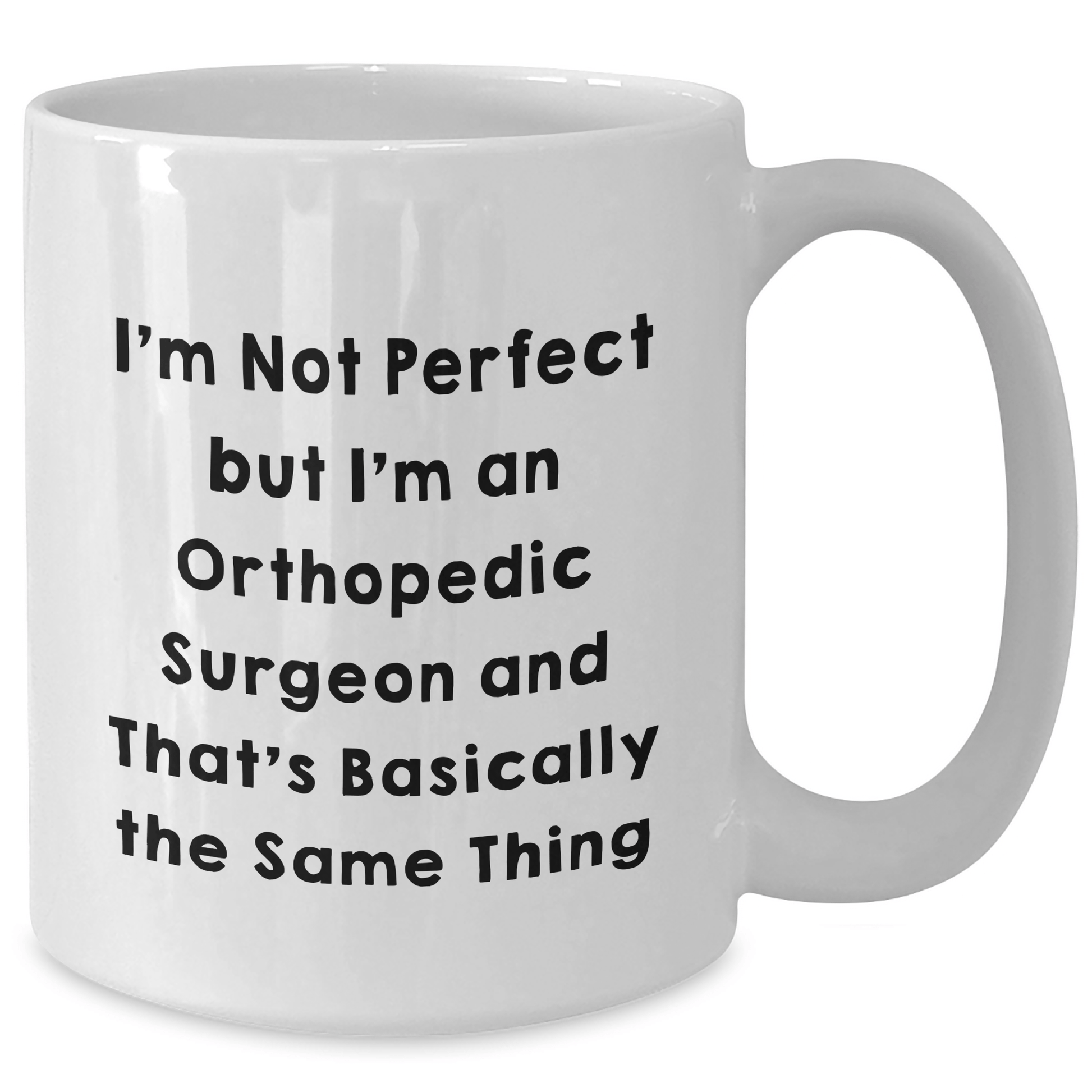 Funny Orthopedic Surgeon Gifts for Men - I'm Not Perfect But I'm An Orthopedic Surgeon And That's Basically The Same Thing, White Coffee Mug for Father's Day from Friends - The Buy Boom