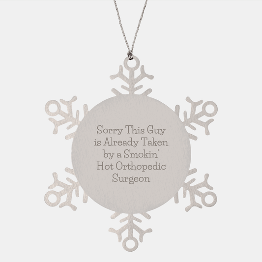 Funny Orthopedic Surgeon Gifts for Men, Snowflake Ornament from Friends, 'Sorry This Guy Is Already Taken By A Smokin' Hot Orthopedic Surgeon' Christmas Unique Gifts - The Buy Boom
