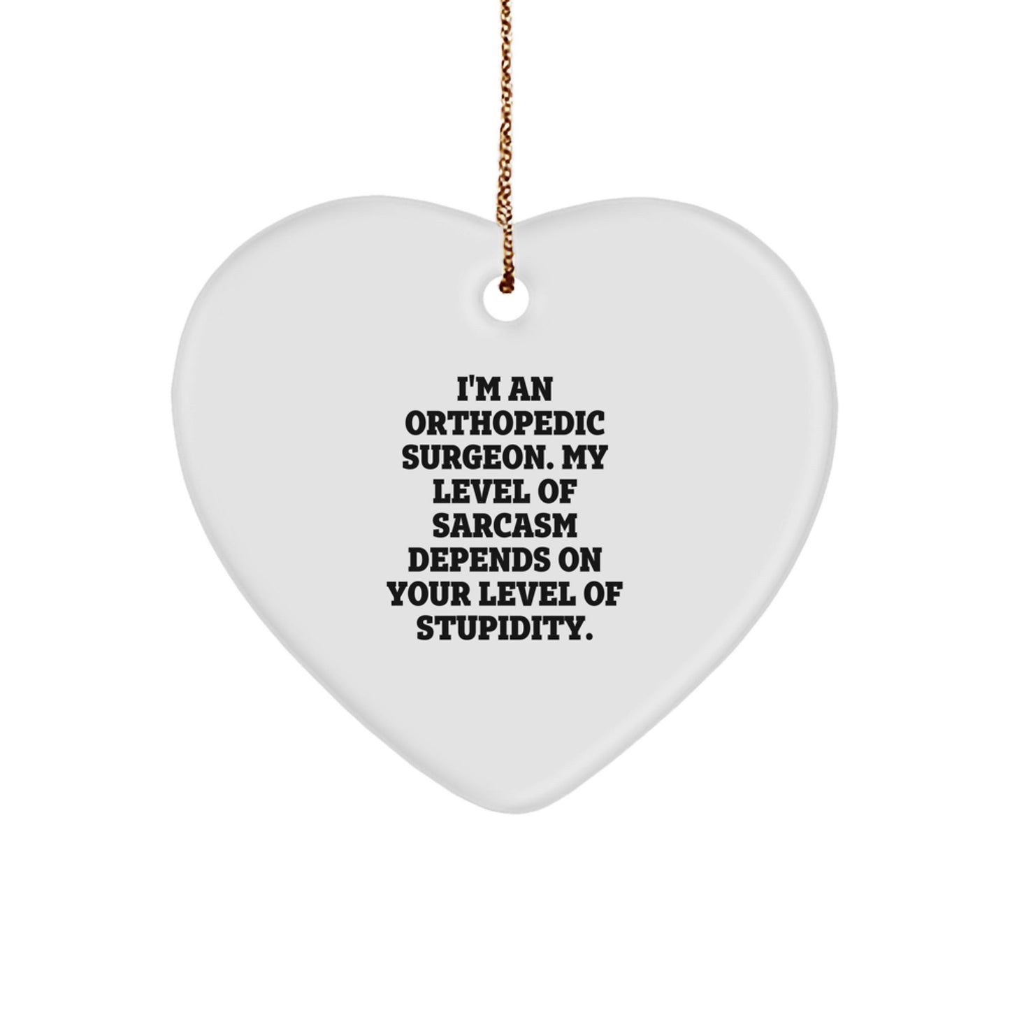 Funny Orthopedic Surgeon Gifts for Men, Women, or Coworkers - Sarcasm Heart Ornament for Christmas Unique Presents - The Buy Boom