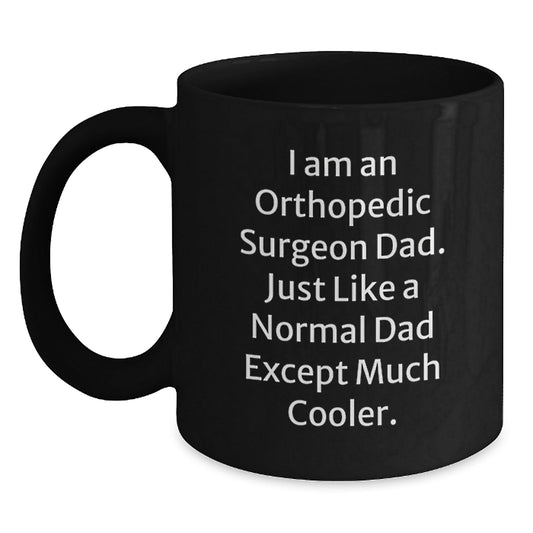 Funny Orthopedic Surgeon Gifts from Dad, Orthopedic Surgeon Dad Black Coffee Mug, Unique Christmas Unique Gifts for Him - The Buy Boom