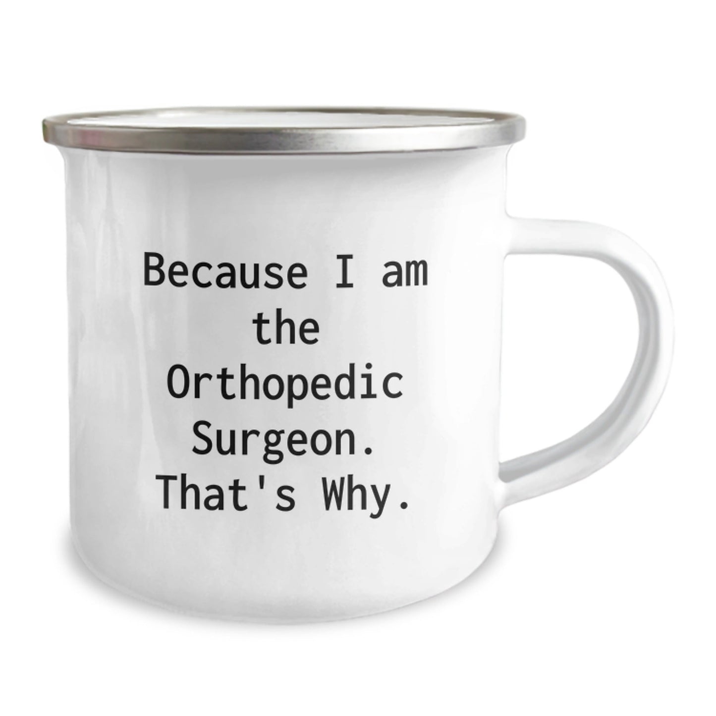 Funny Orthopedic Surgeon Gifts from Friends and Family - Because I Am The Orthopedic Surgeon. That's Why. - Christmas Unique Mugs for Orthopedic Surgeon Men - The Buy Boom