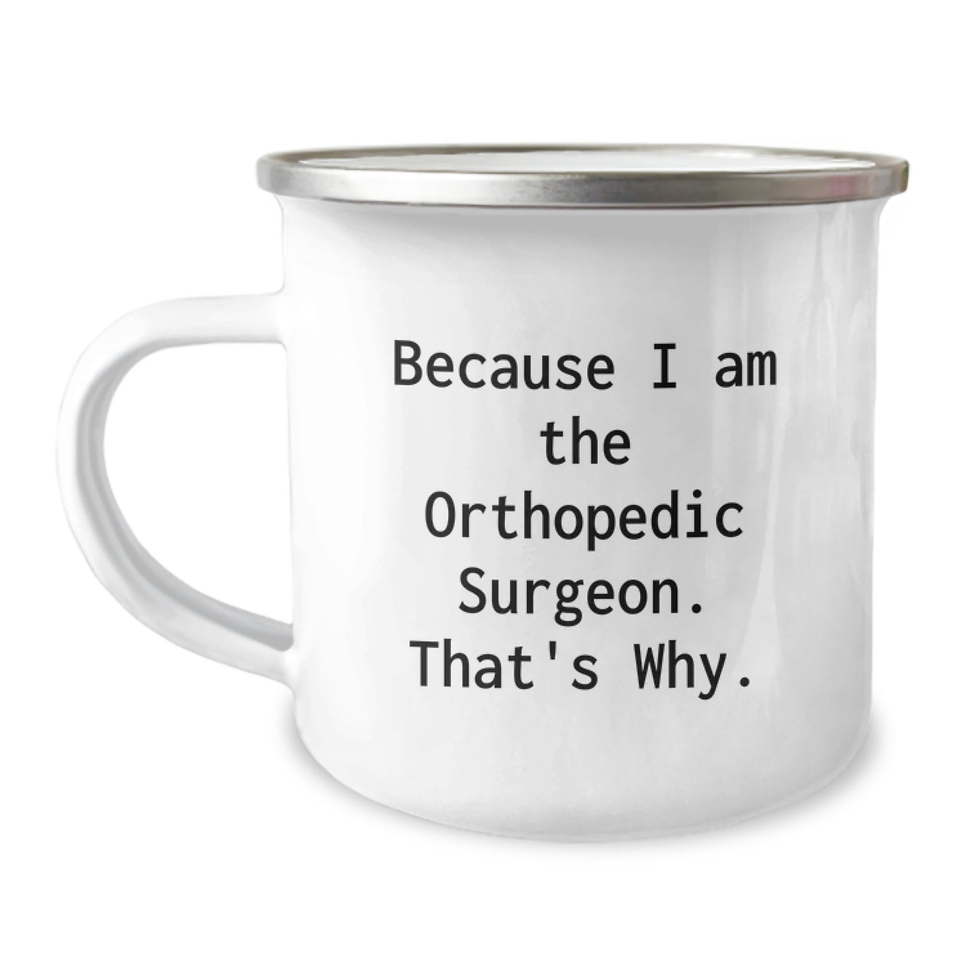 Funny Orthopedic Surgeon Gifts from Friends and Family - Because I Am The Orthopedic Surgeon. That's Why. - Christmas Unique Mugs for Orthopedic Surgeon Men - The Buy Boom