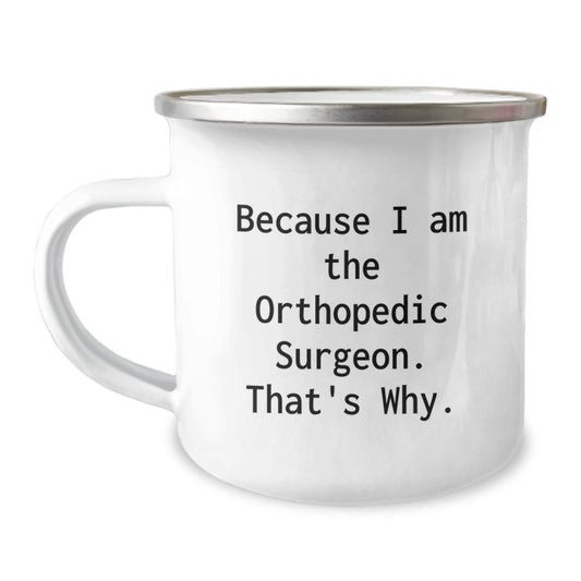 Funny Orthopedic Surgeon Gifts from Friends and Family - Because I Am The Orthopedic Surgeon. That's Why. - Christmas Unique Mugs for Orthopedic Surgeon Men - The Buy Boom