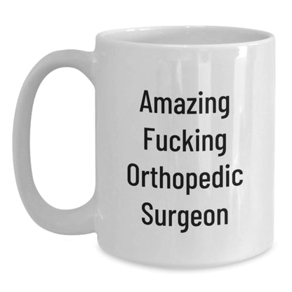 Funny Orthopedic Surgeon Gifts from Friends for Birthday - 'Amazing F - king Orthopedic Surgeon' White Coffee Mug, 11oz or 15oz - The Buy Boom