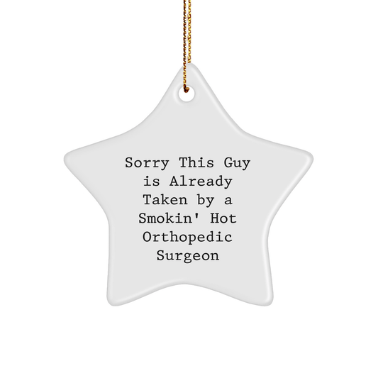Funny Orthopedic Surgeon Gifts from Friends - Star Ornament with Sorry This Guy Is Already Taken Quote, Perfect for Christmas - The Buy Boom
